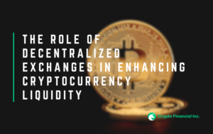 The Role of Decentralized Exchanges in Enhancing Cryptocurrency Liquidity